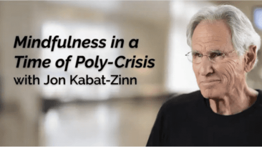 Mindfulness in a Time of Poly Crisis with Jon Kabat-Zinn