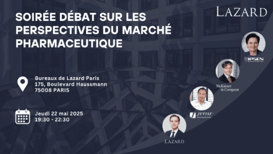 Débat-Cocktail sur l'Industrie Pharmaceutique - Table Ronde animée par Guillaume de Freminet (Lazard) 